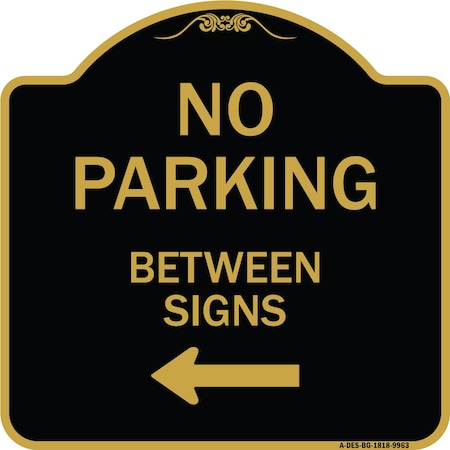 Signmission Designer Series-No Parking Between Signs Black & Gold Heavy-Gauge Aluminum, 18" x 18", BG-1818-9963 A-DES-BG-1818-9963